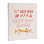 Put Your Hair Up, Drink Some Coffee & Handle It Canvas Print Gallery Image 6