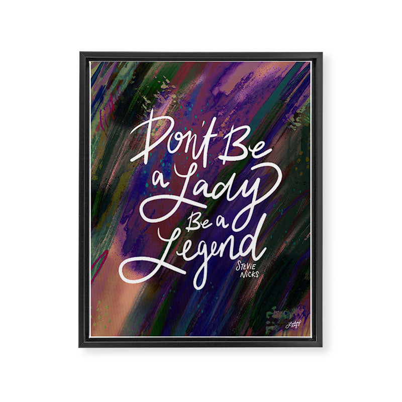 Stevie Nicks Quote - Don't be a Lady, Be a Legend Framed Canvas Print Gallery Image 6