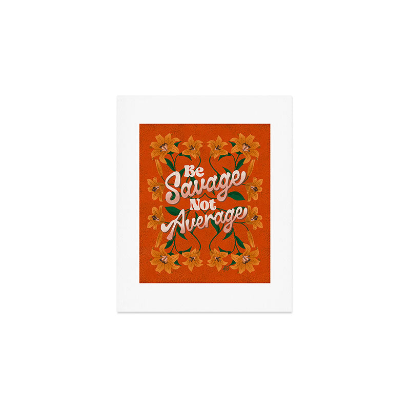 Be Savage Not Average Motivational Floral Design Art Print Gallery Image 1