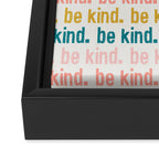 be kind.  Framed Canvas Print Gallery Image 2