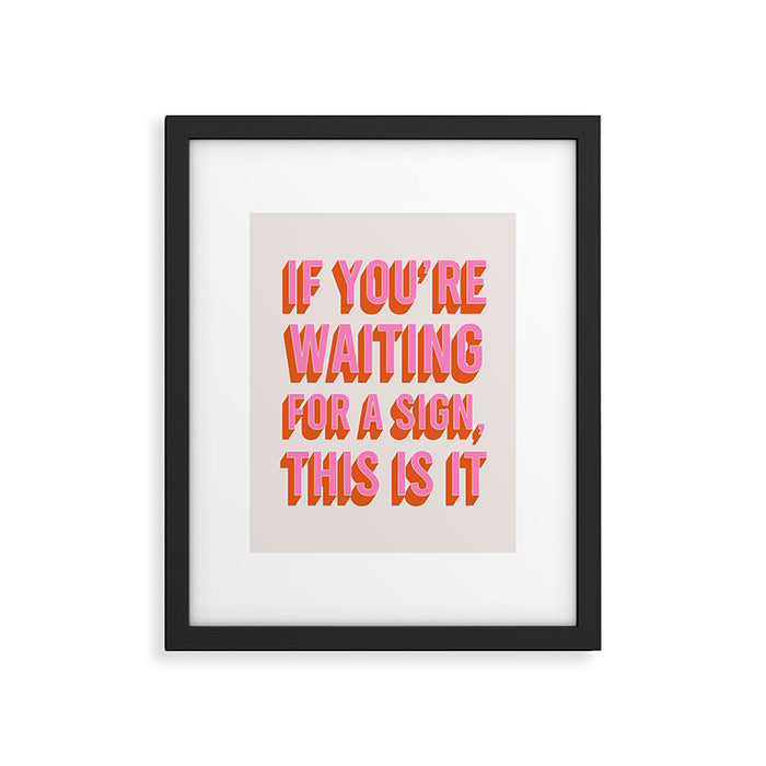 If You're Waiting For A Sign, This Is It (Pink Orange) Framed Art Print Gallery Image 1