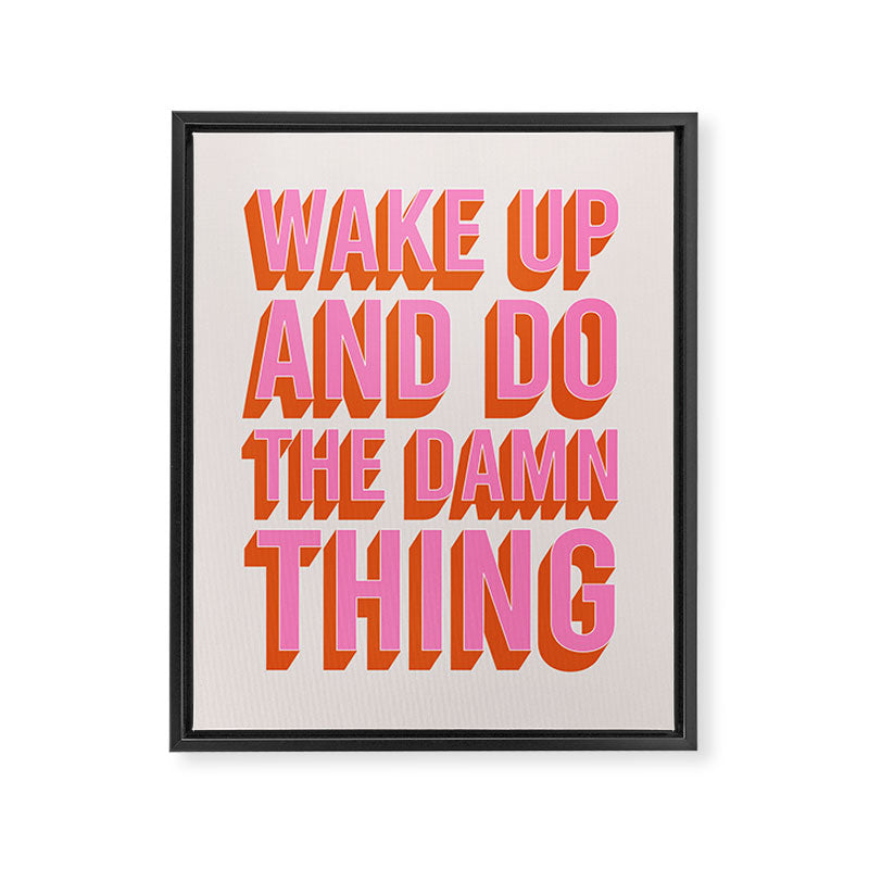 Wake Up And Do The Damn Thing Framed Canvas Print Gallery Image 6