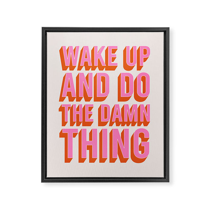 Wake Up And Do The Damn Thing Framed Canvas Print Gallery Image 1