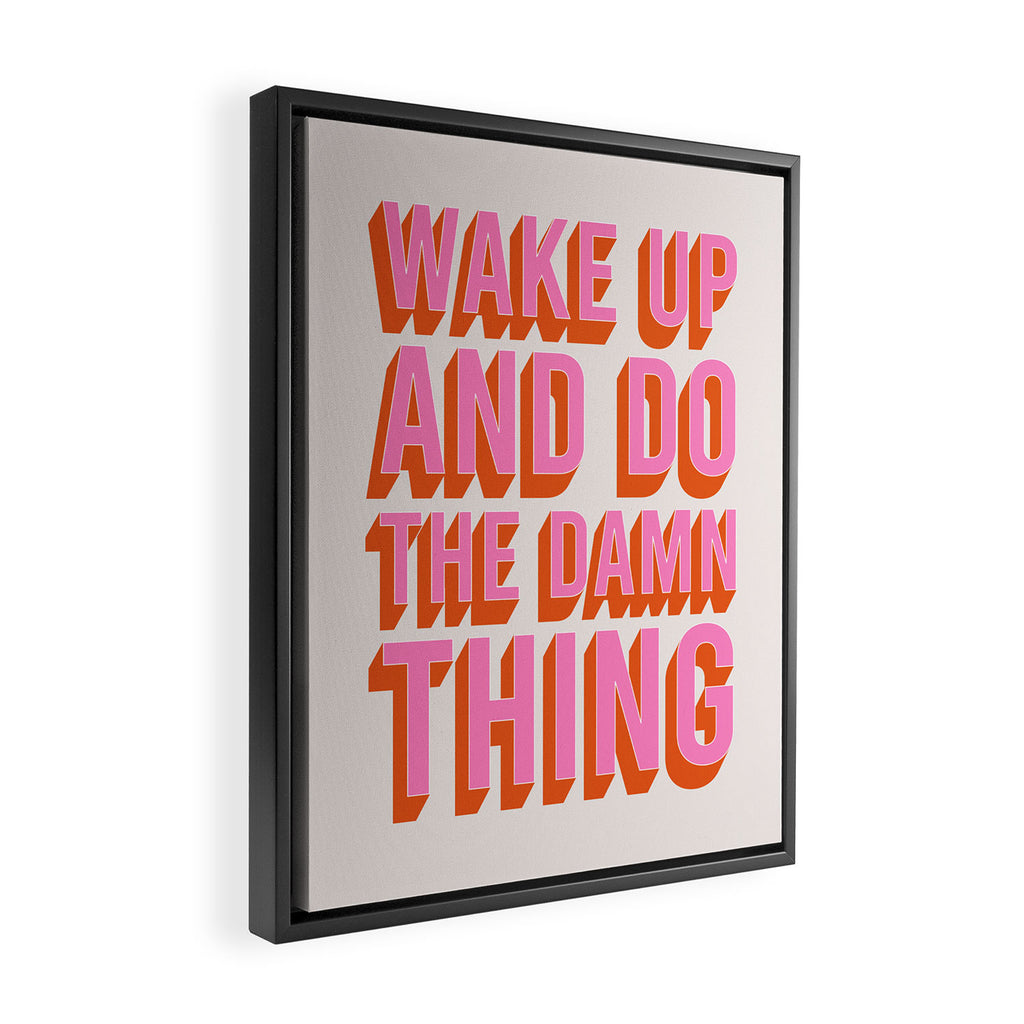 Wake Up And Do The Damn Thing Framed Canvas Print Gallery Image 2