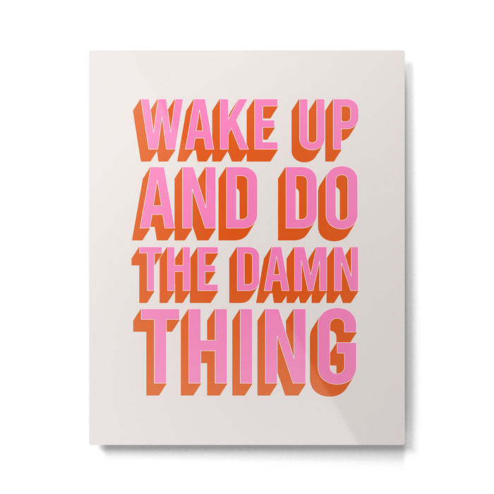 Wake Up And Do The Damn Thing Metal Print Gallery Image 1