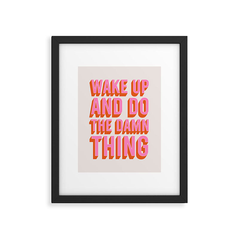Wake Up And Do The Damn Thing Framed Art Print Gallery Image 5