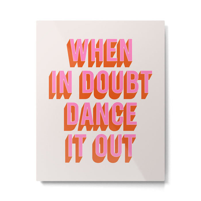 When In Doubt Dance It Out (Pink Orange) Metal Print Gallery Image 1