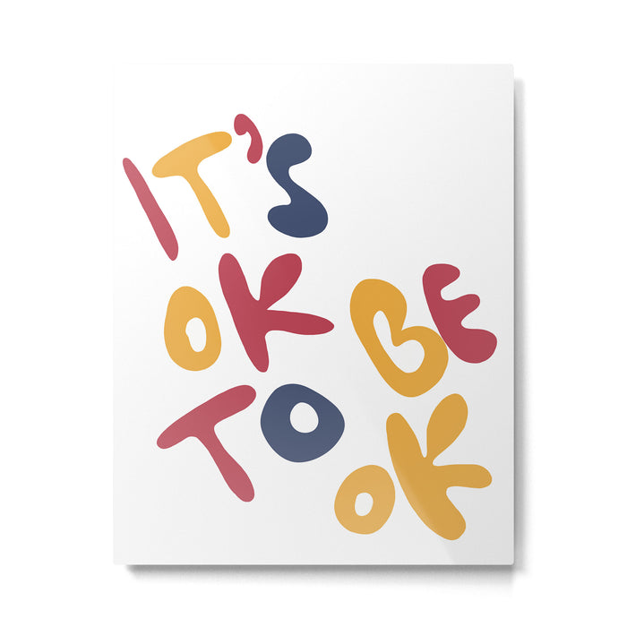 its OK to be OK Metal Print Gallery Image 1