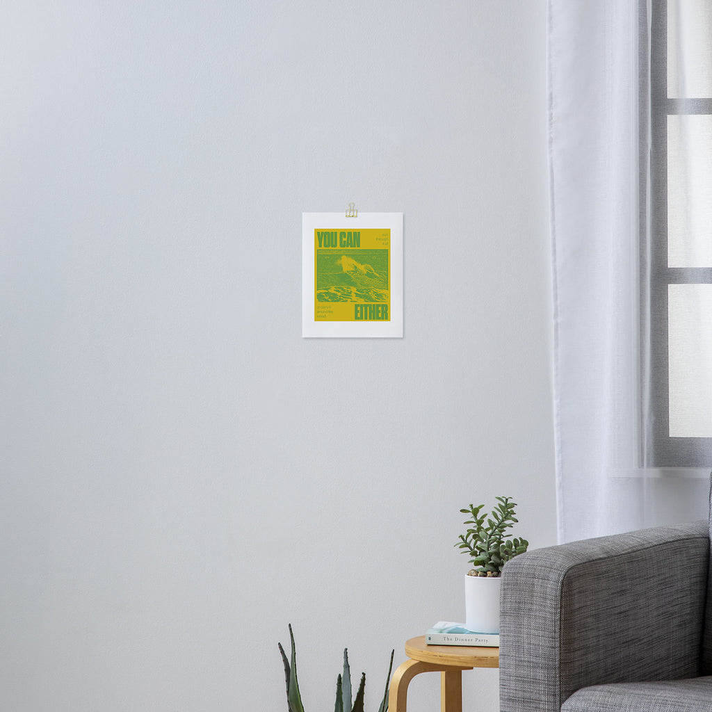 You Can Either Art Print Gallery Image 3