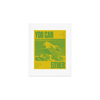 You Can Either Art Print Gallery Image 1