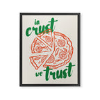 In Crust We Trust Print Framed Canvas Print Gallery Image 6