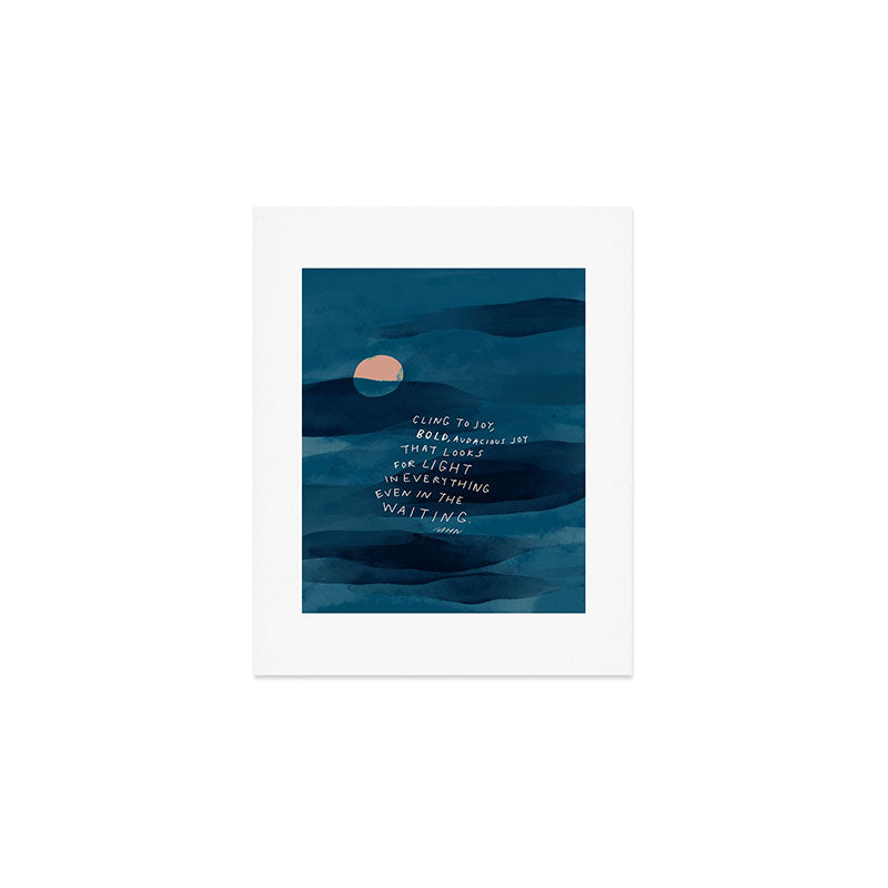 Cling To Joy, Bold, Audacious Joy That Looks For Light In Everything Even In The Waiting. Art Print Gallery Image 1