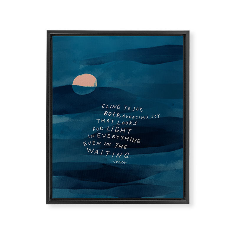 Cling To Joy, Bold, Audacious Joy That Looks For Light In Everything Even In The Waiting. Framed Canvas Print Gallery Image 3