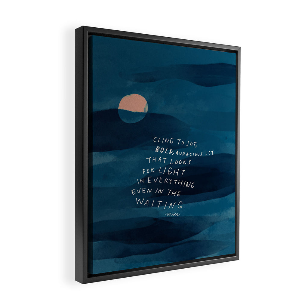 Cling To Joy, Bold, Audacious Joy That Looks For Light In Everything Even In The Waiting. Framed Canvas Print Gallery Image 2