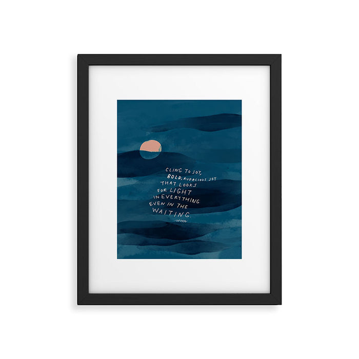 Cling To Joy, Bold, Audacious Joy That Looks For Light In Everything Even In The Waiting. Framed Art Print Gallery Image 1