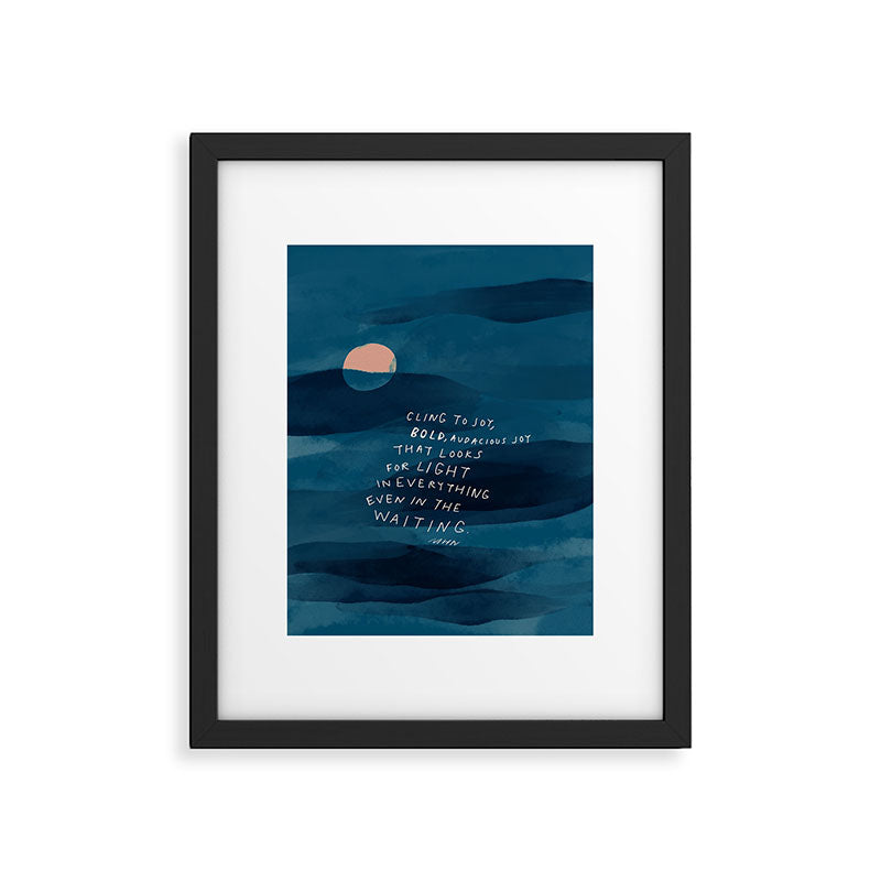 Cling To Joy, Bold, Audacious Joy That Looks For Light In Everything Even In The Waiting. Framed Art Print Gallery Image 6