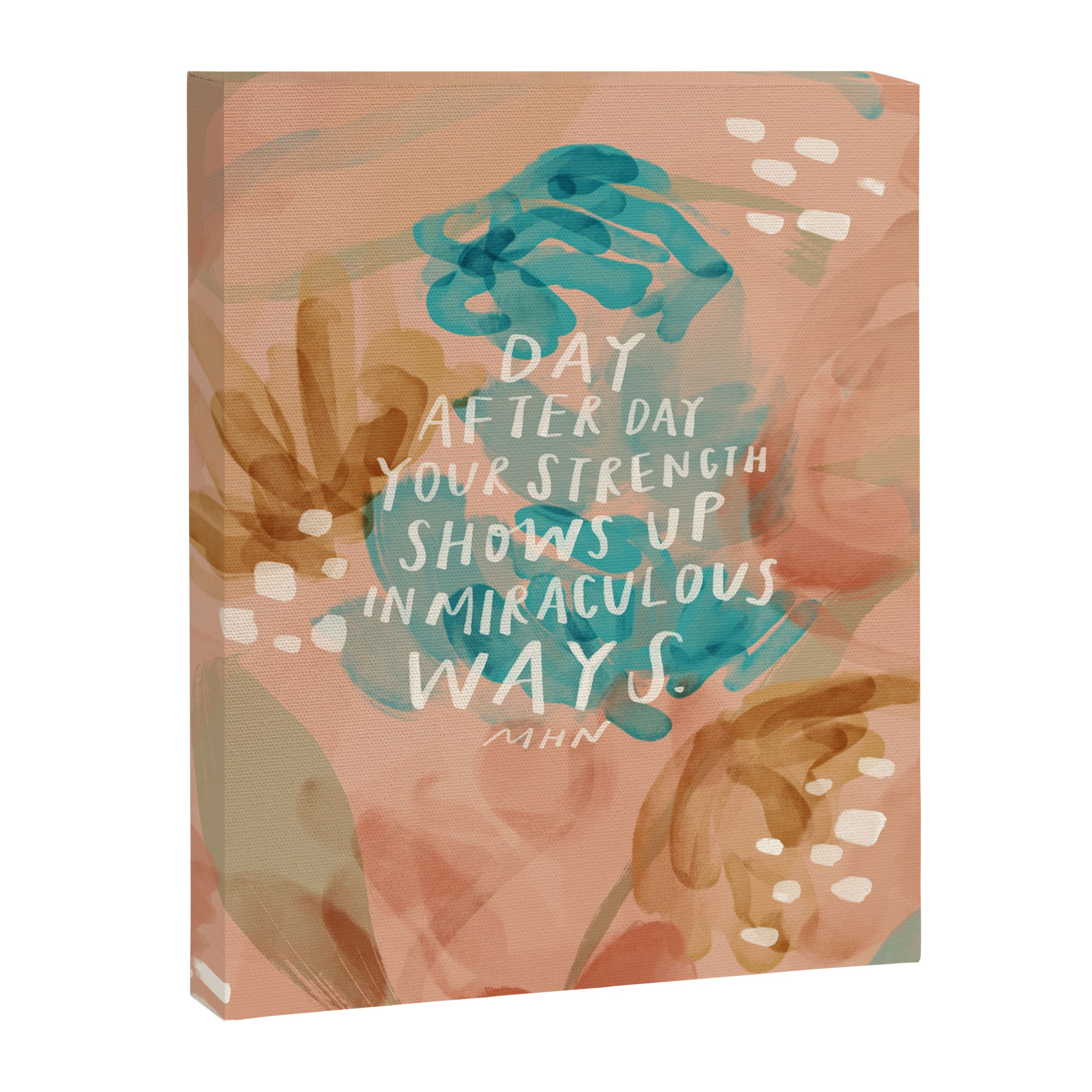"Day After Day Your Strength Shows Up In Miraculous Ways." Canvas Print Gallery Image 8