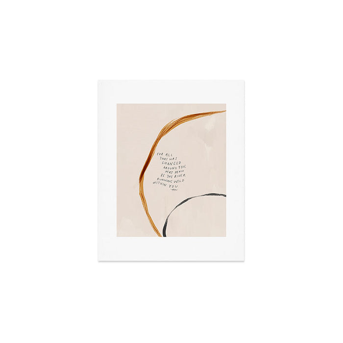 For All That Has Changed Around You, May Peace Be The River Running Wild Within You. Art Print Gallery Image 1