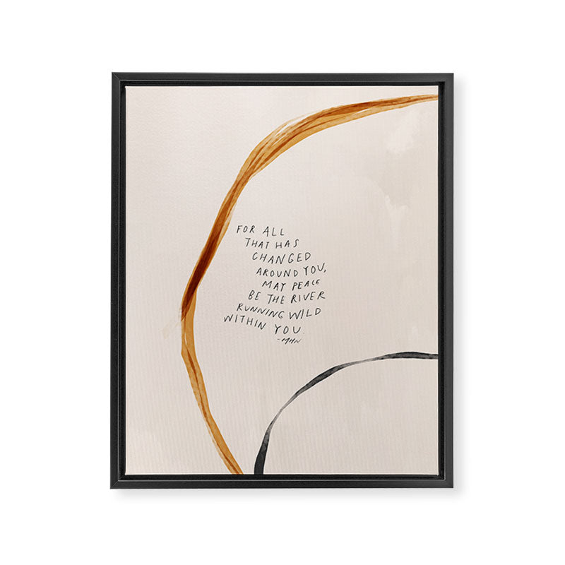 For All That Has Changed Around You, May Peace Be The River Running Wild Within You. Framed Canvas Print Gallery Image 8