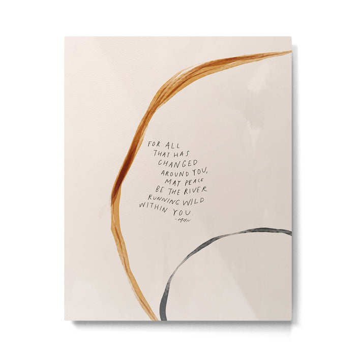 For All That Has Changed Around You, May Peace Be The River Running Wild Within You. Metal Print Gallery Image 1