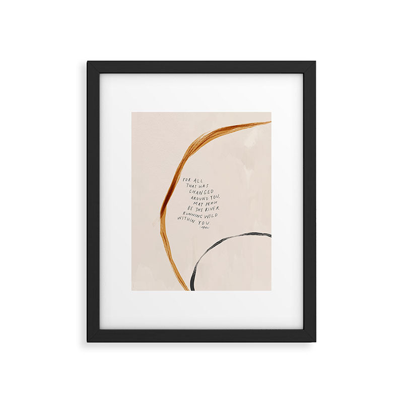 For All That Has Changed Around You, May Peace Be The River Running Wild Within You. Framed Art Print Gallery Image 4
