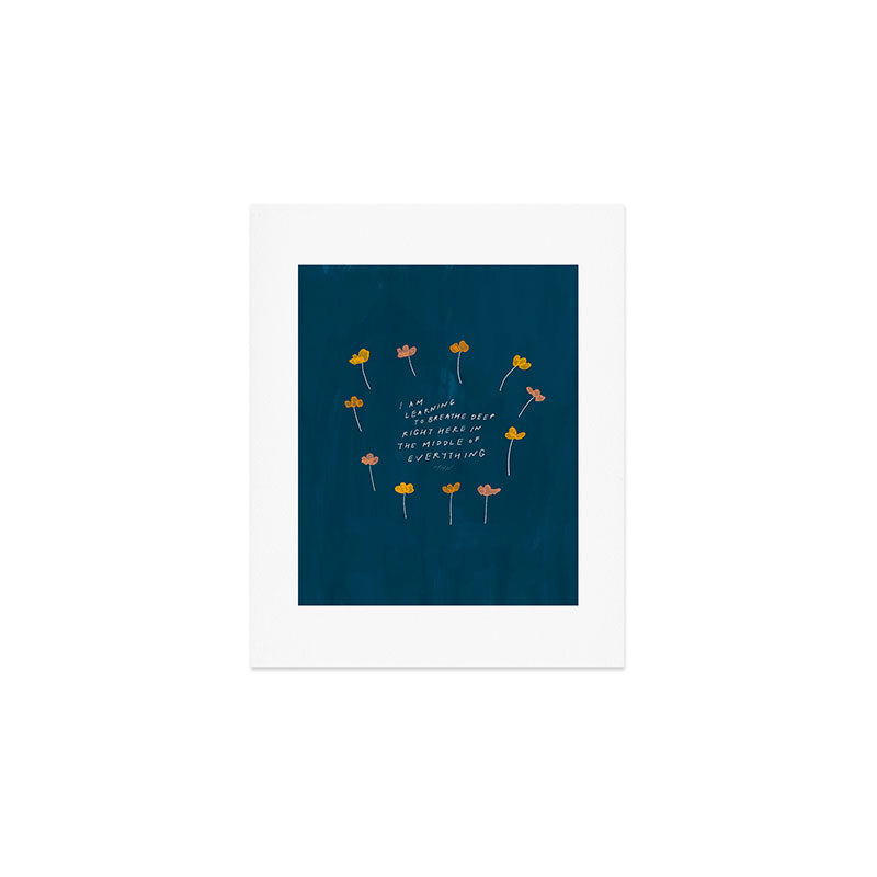 "I Am Learning To Breathe Deep Right Here In The Middle Of Everything." Art Print Gallery Image 1