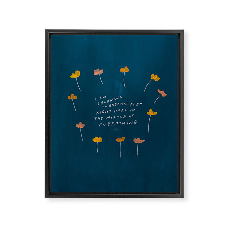 "I Am Learning To Breathe Deep Right Here In The Middle Of Everything." Framed Canvas Print Gallery Image 8