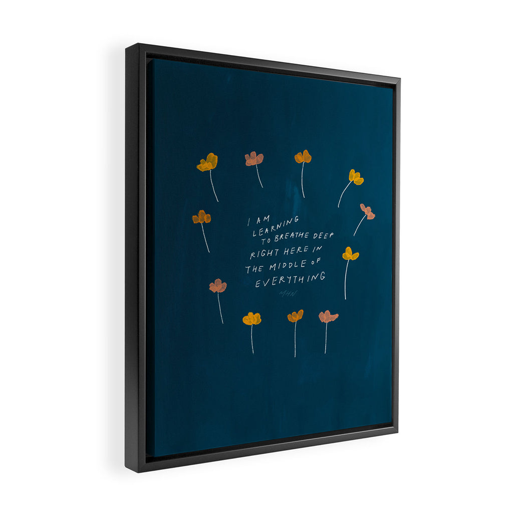 "I Am Learning To Breathe Deep Right Here In The Middle Of Everything." Framed Canvas Print Gallery Image 2