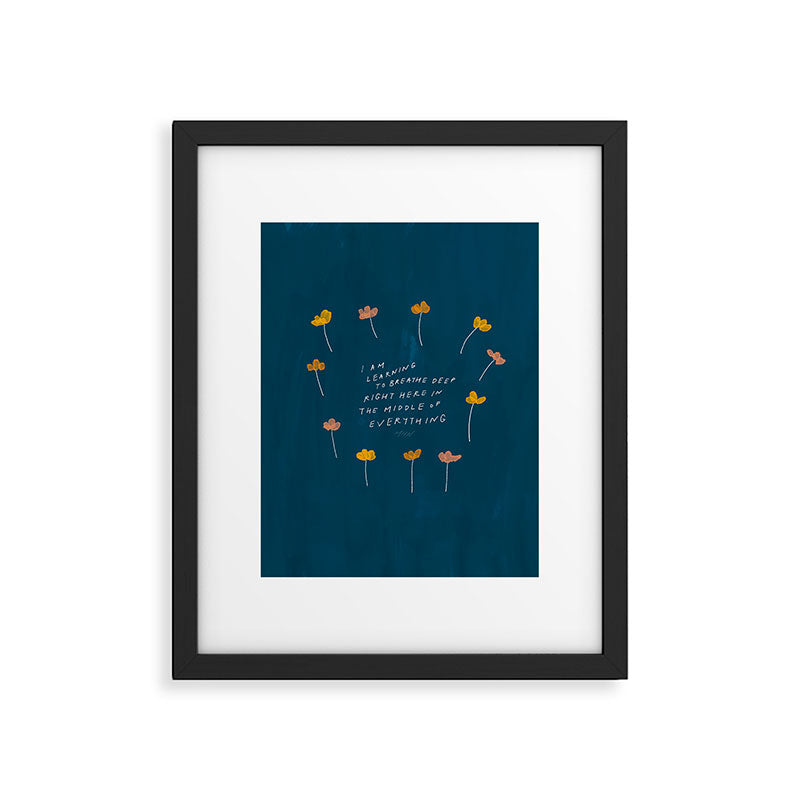 "I Am Learning To Breathe Deep Right Here In The Middle Of Everything." Framed Art Print Gallery Image 4