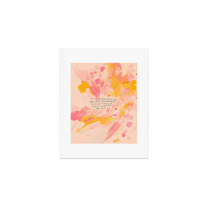 "O How Beautifully You Are Learning To Live Fully Right Where You Are." Art Print Gallery Image 1