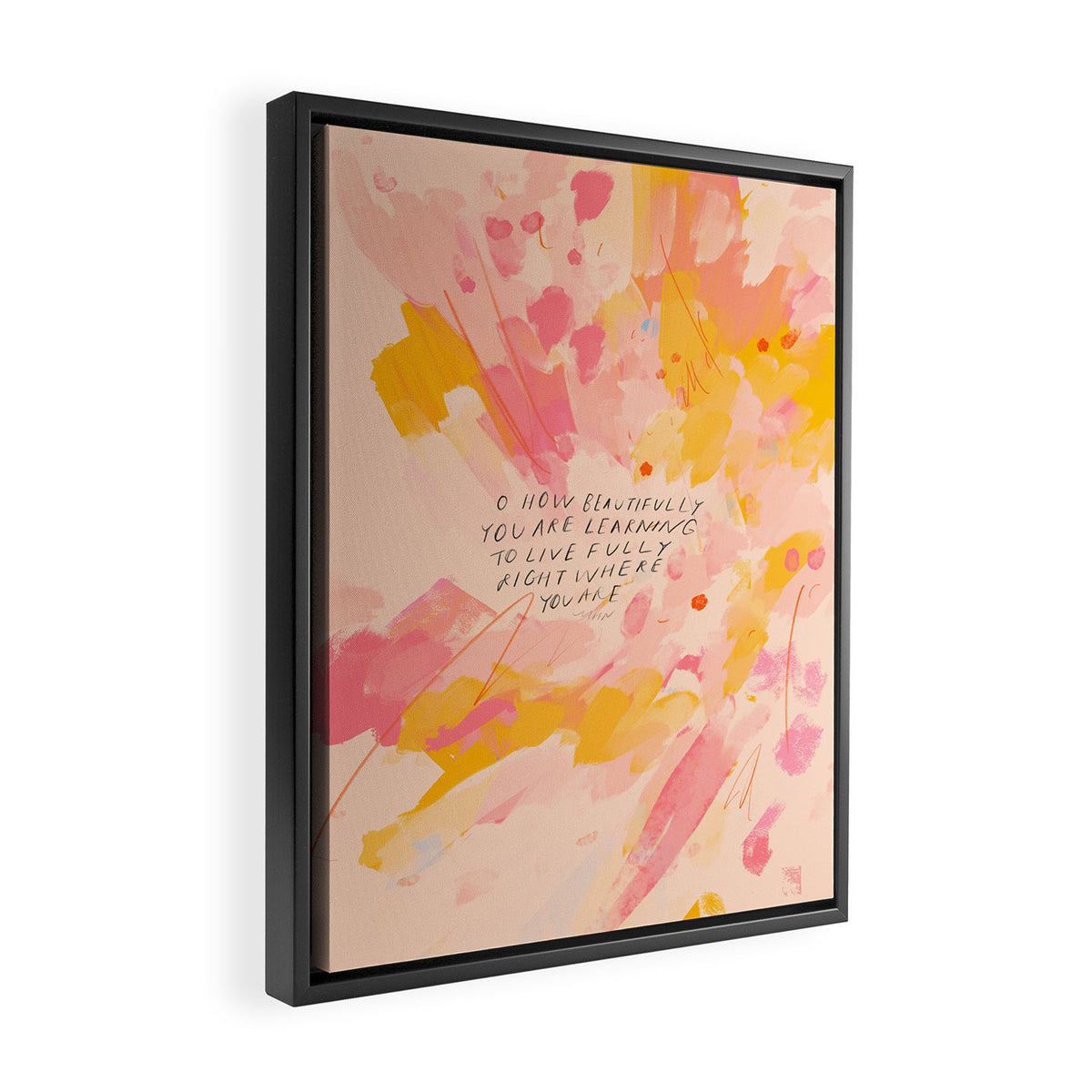 "O How Beautifully You Are Learning To Live Fully Right Where You Are." Framed Canvas Print Gallery Image 2