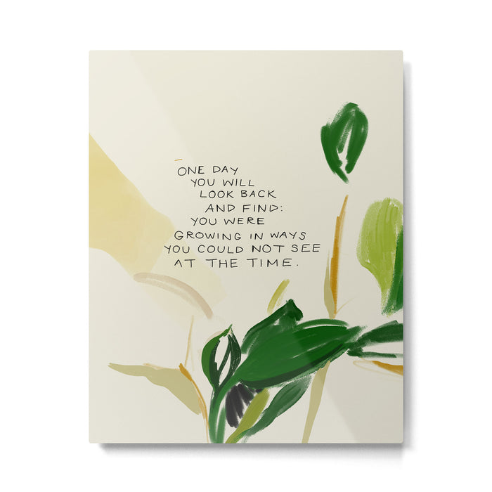"One Day You Will Look Back And Find: You Were Growing In Ways You Could Not See At The Time." Metal Print Gallery Image 1
