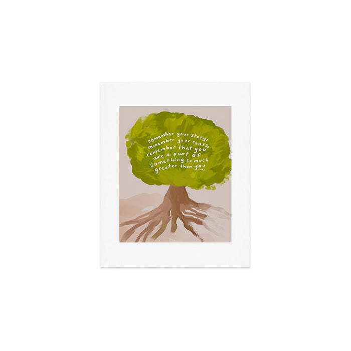"Remember Your Story, Remember Your Roots, Remember That You Are A Part Of Something So Much Greater Than You." Art Print Gallery Image 1