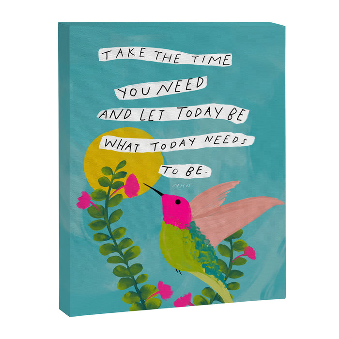 "Take The Time You Need And Let Today Be What Today Needs To Be." Canvas Print Gallery Image 1