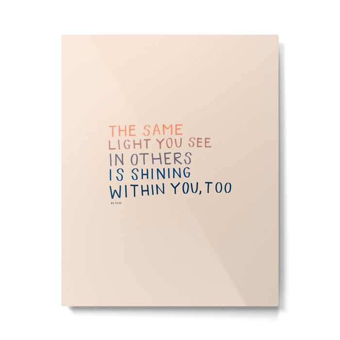 The Same Light You In Others Is Shining Within You, Too Metal Print Gallery Image 1