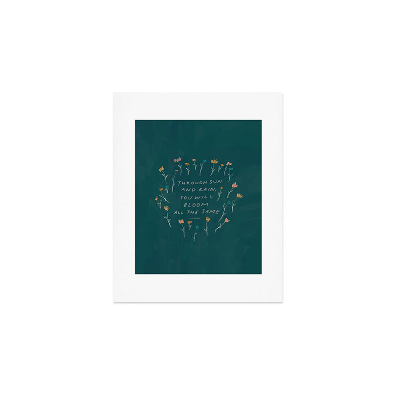 "Through Sun And Rain, You Will Bloom All The Same." Art Print Gallery Image 1