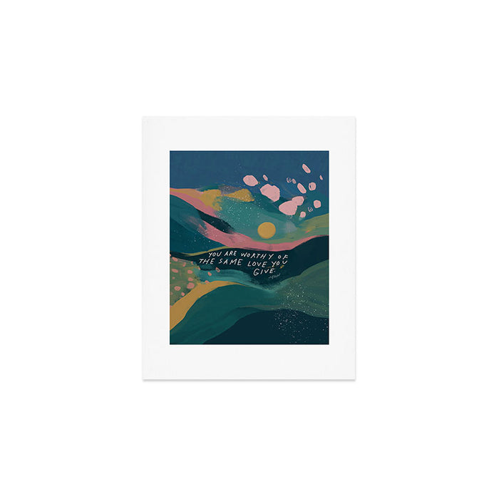 "You Are Worthy Of The Same Love You Give." Art Print Gallery Image 1