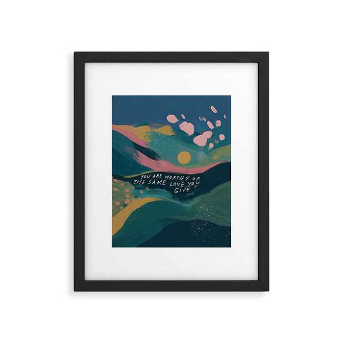 "You Are Worthy Of The Same Love You Give." Framed Art Print Gallery Image 1