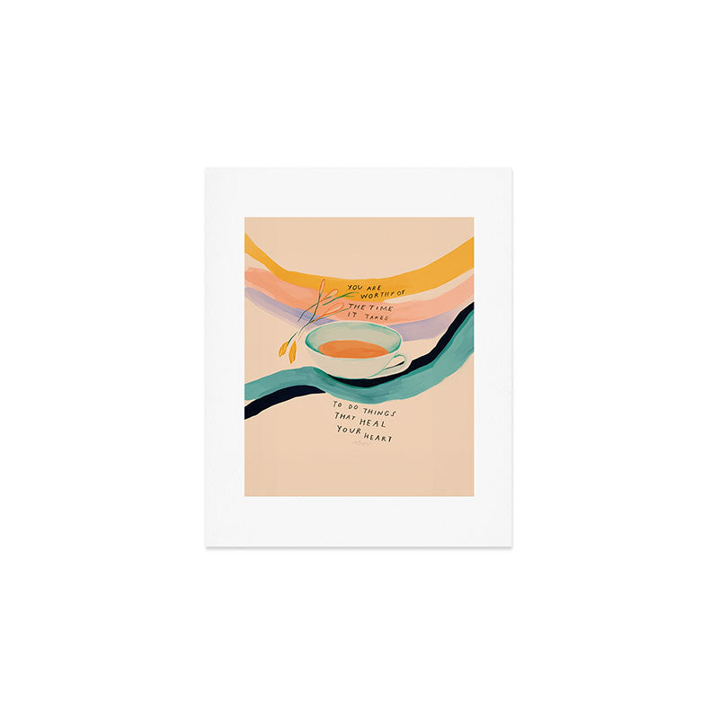 You are worthy of the time it takes to do the things that heal your heart - cup of tea art Art Print Gallery Image 1