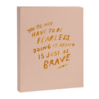 "You Do Not Have To Be Fearless. Doing It Afraid Is Just As Brave." Canvas Print Gallery Image 3