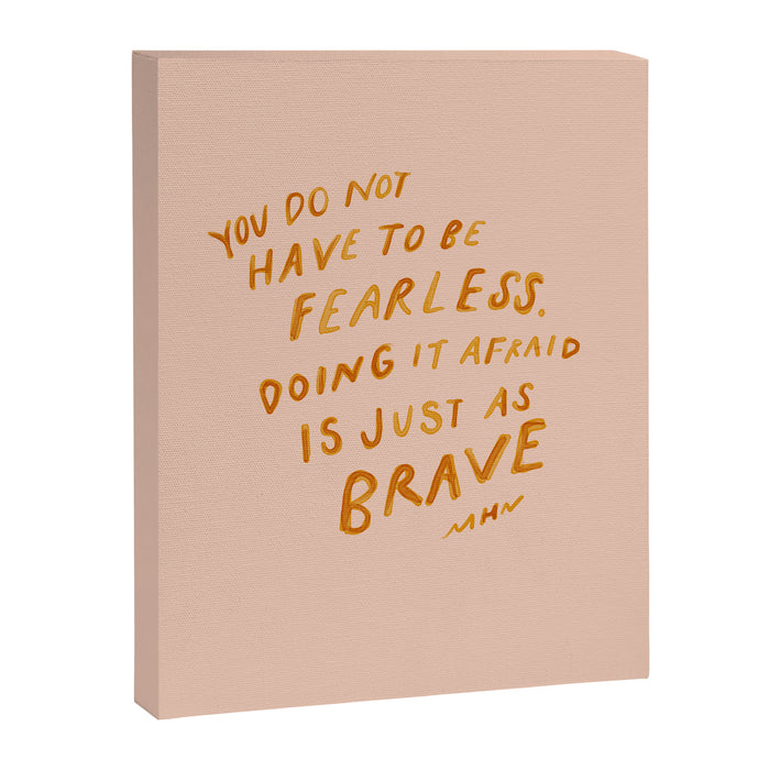 "You Do Not Have To Be Fearless. Doing It Afraid Is Just As Brave." Canvas Print Gallery Image 1