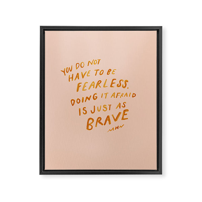"You Do Not Have To Be Fearless. Doing It Afraid Is Just As Brave." Framed Canvas Print Gallery Image 1