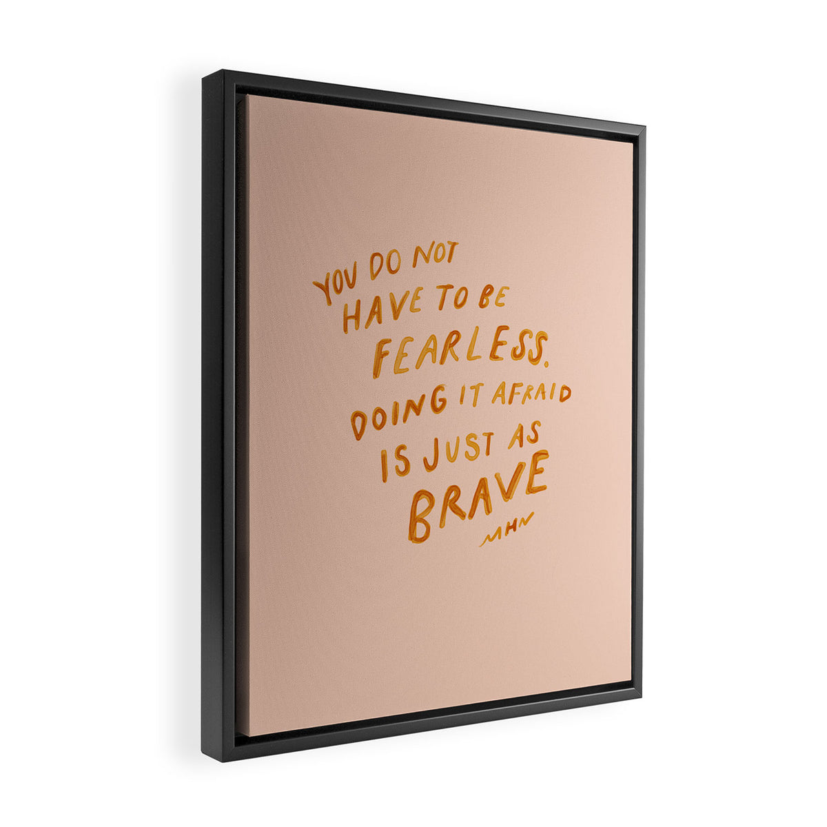 "You Do Not Have To Be Fearless. Doing It Afraid Is Just As Brave." Framed Canvas Print Gallery Image 2