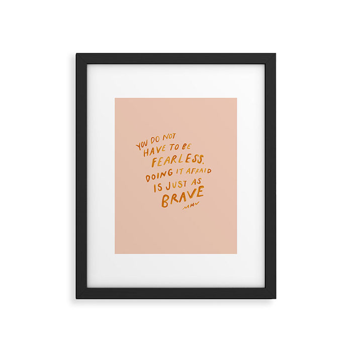 "You Do Not Have To Be Fearless. Doing It Afraid Is Just As Brave." Framed Art Print Gallery Image 1