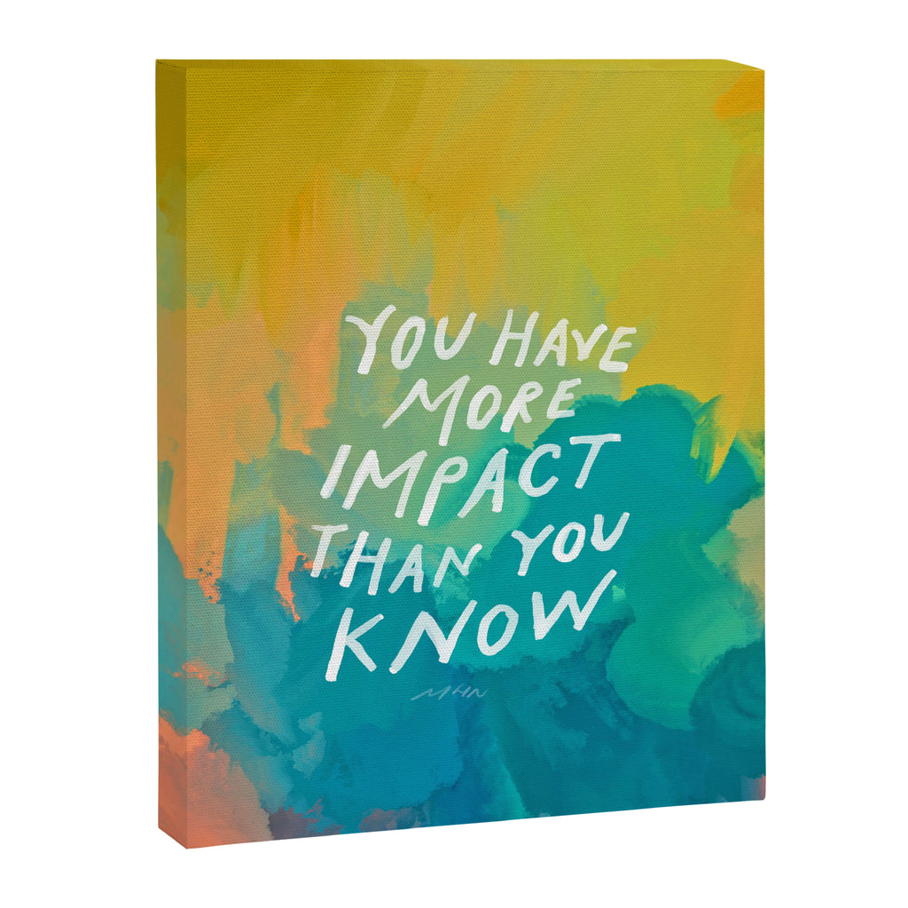 "You Have More Impact Than You Know." Canvas Print Gallery Image 8