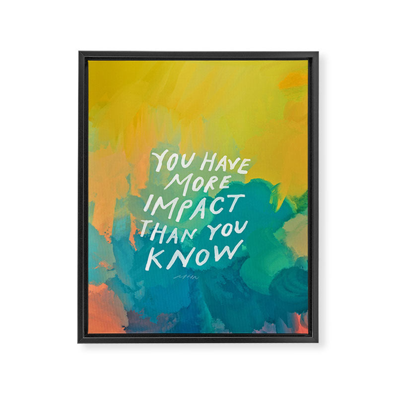 "You Have More Impact Than You Know." Framed Canvas Print Gallery Image 8