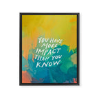"You Have More Impact Than You Know." Framed Canvas Print Gallery Image 8