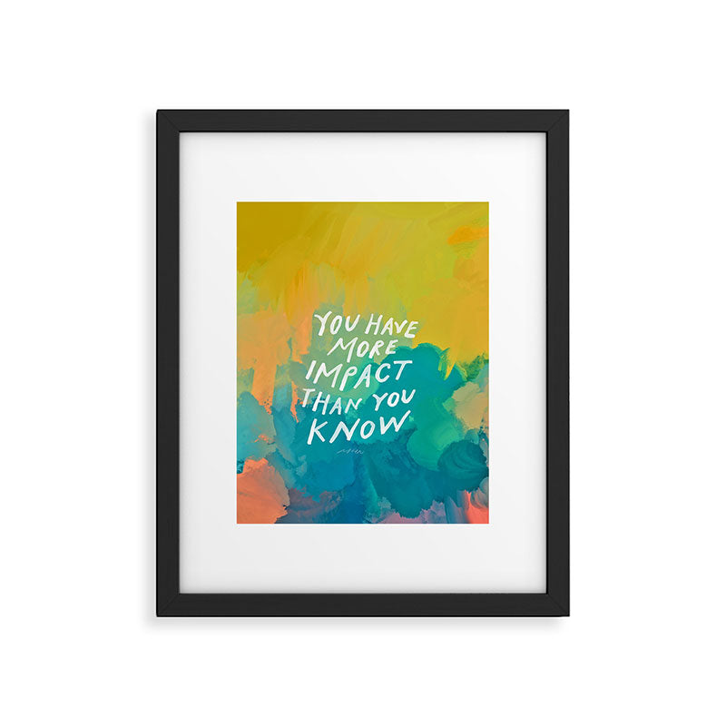"You Have More Impact Than You Know." Framed Art Print Gallery Image 6