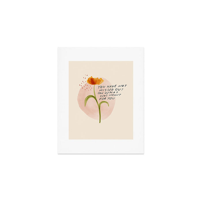 you have not missed out on what was meant for you Art Print Gallery Image 1