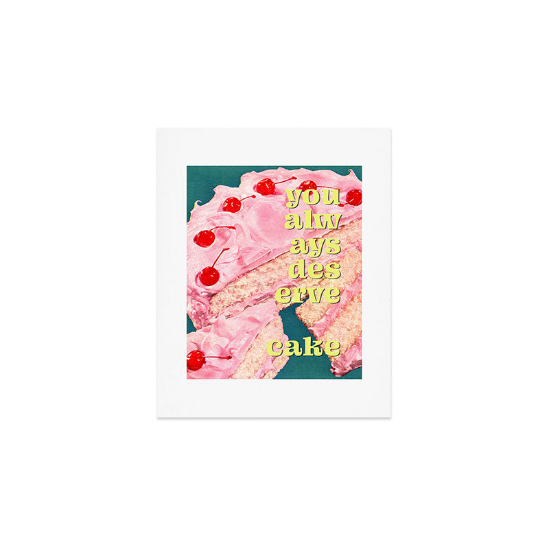 You Always Deserve Cake Art Print Gallery Image 1